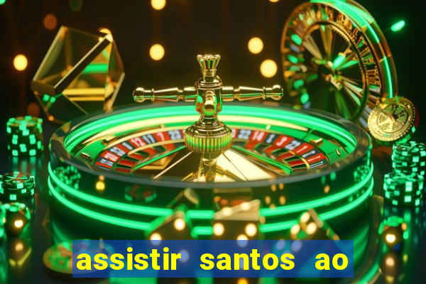 assistir santos ao vivo futemax