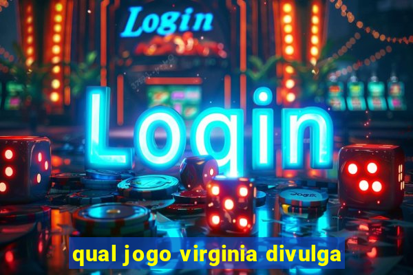 qual jogo virginia divulga