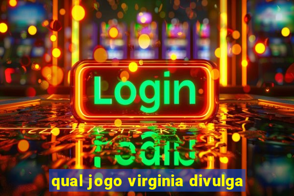 qual jogo virginia divulga