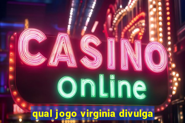 qual jogo virginia divulga