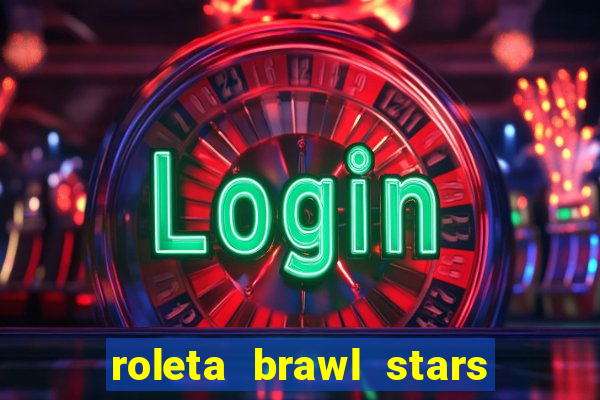 roleta brawl stars 2024 80 brawlers