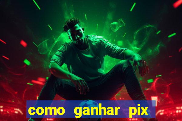 como ganhar pix dos árabes