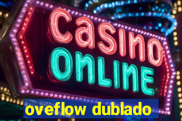 oveflow dublado