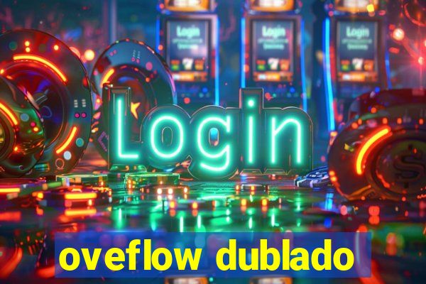 oveflow dublado