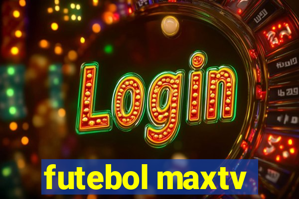 futebol maxtv