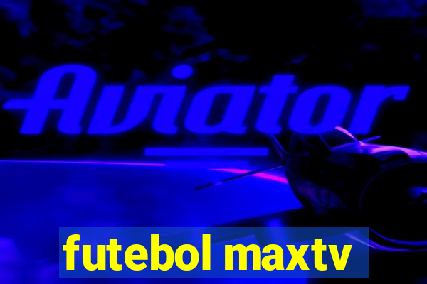 futebol maxtv