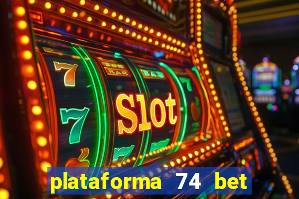 plataforma 74 bet é confiável