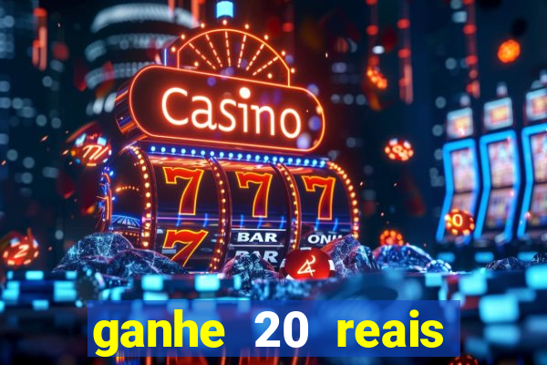 ganhe 20 reais para apostar cassino