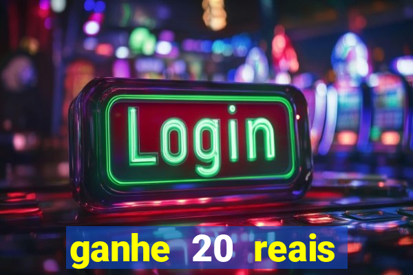 ganhe 20 reais para apostar cassino