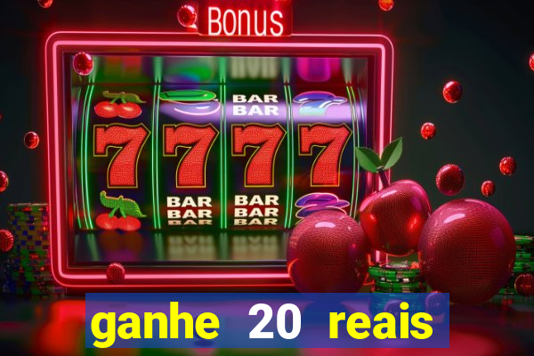 ganhe 20 reais para apostar cassino