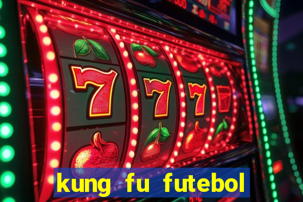 kung fu futebol clube dublado online