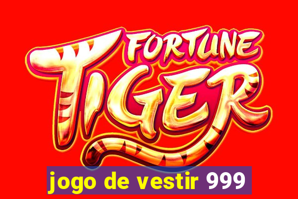 jogo de vestir 999