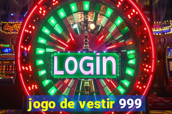 jogo de vestir 999