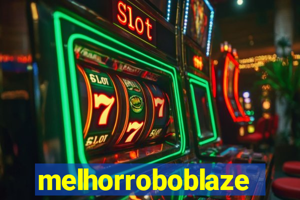 melhorroboblaze