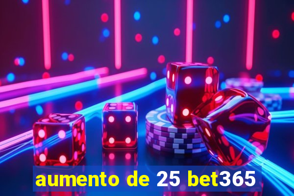 aumento de 25 bet365