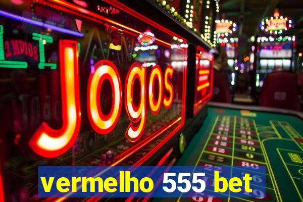 vermelho 555 bet