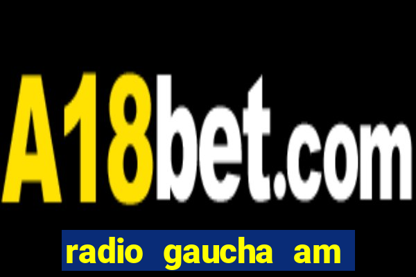 radio gaucha am 600 porto alegre rs