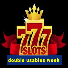 double usables week