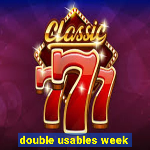 double usables week