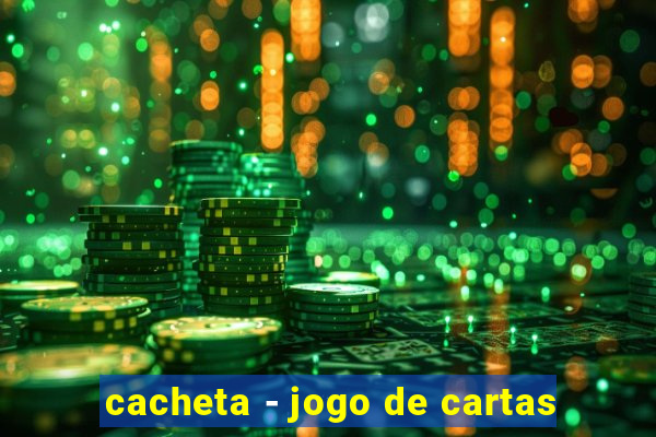 cacheta - jogo de cartas