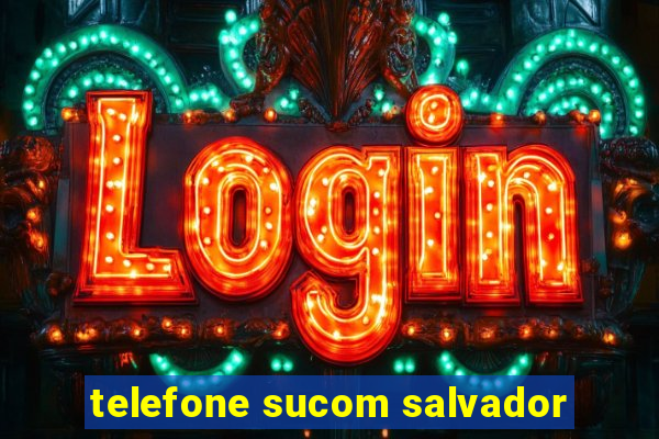 telefone sucom salvador