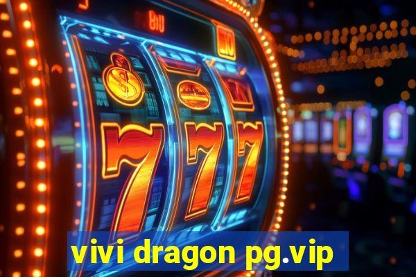 vivi dragon pg.vip