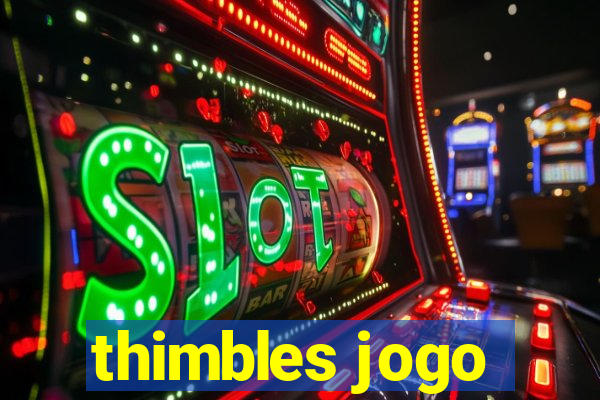 thimbles jogo