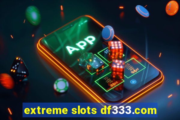 extreme slots df333.com