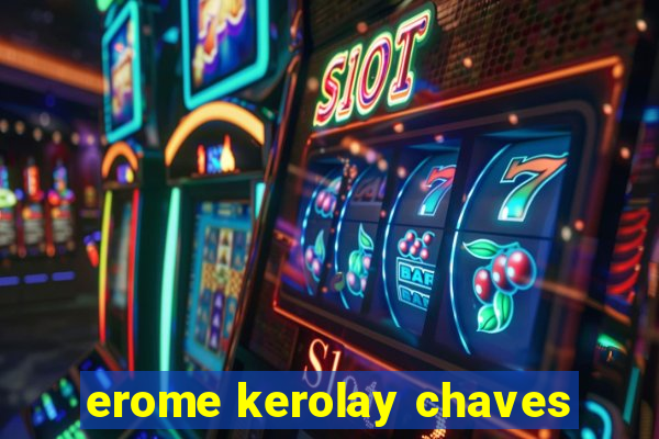 erome kerolay chaves