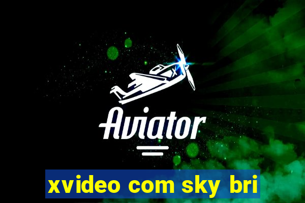 xvideo com sky bri