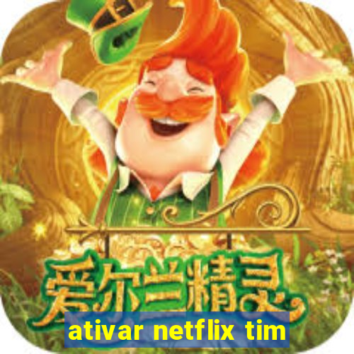 ativar netflix tim