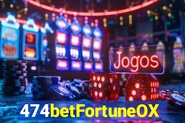 474betFortuneOX