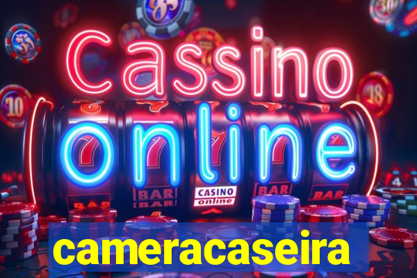 cameracaseira