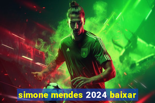 simone mendes 2024 baixar