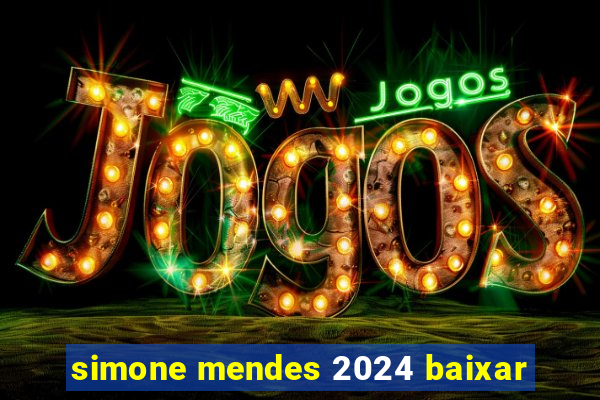 simone mendes 2024 baixar