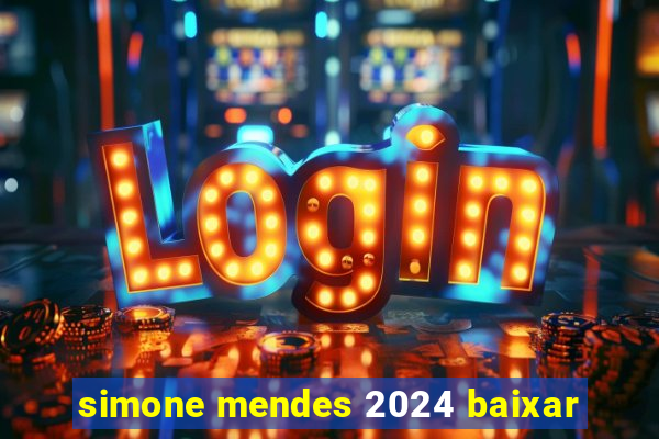 simone mendes 2024 baixar