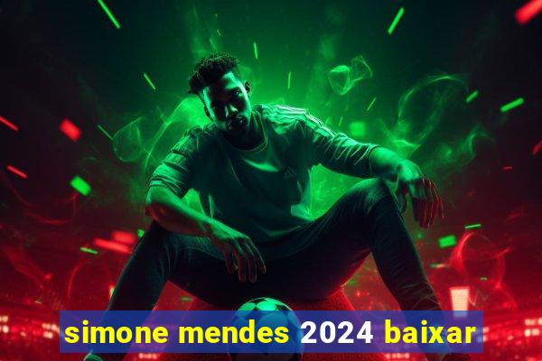 simone mendes 2024 baixar