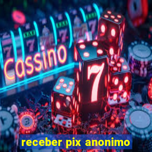 receber pix anonimo