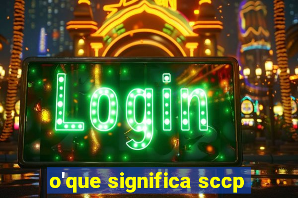 o'que significa sccp