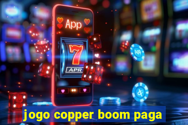 jogo copper boom paga