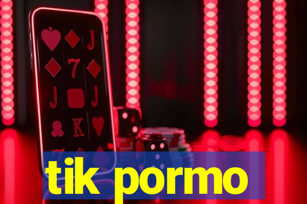 tik pormo