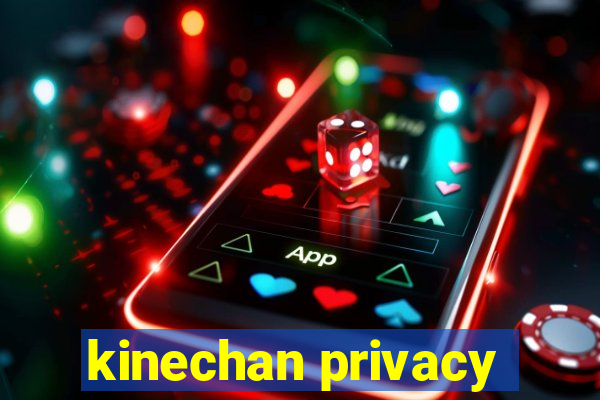 kinechan privacy