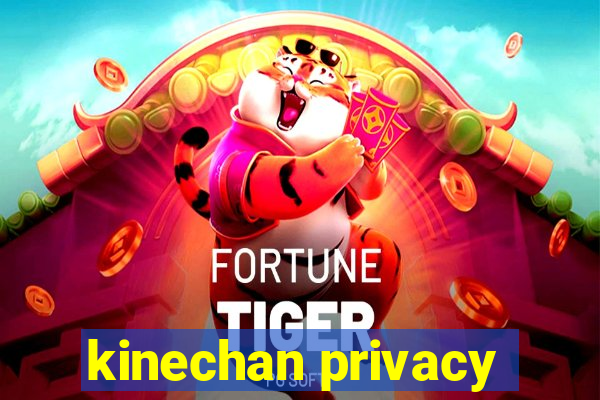 kinechan privacy