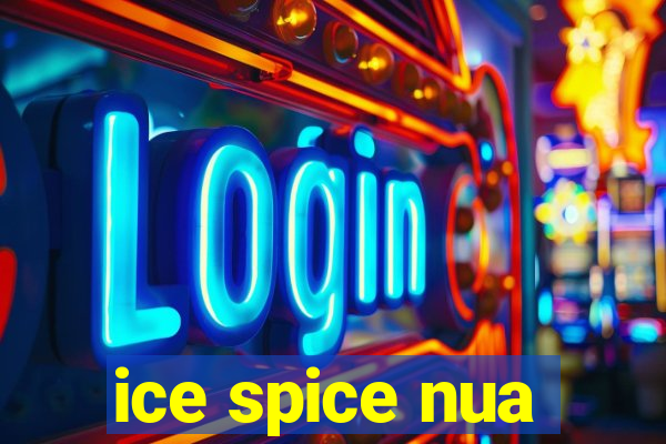 ice spice nua