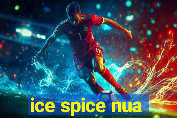 ice spice nua