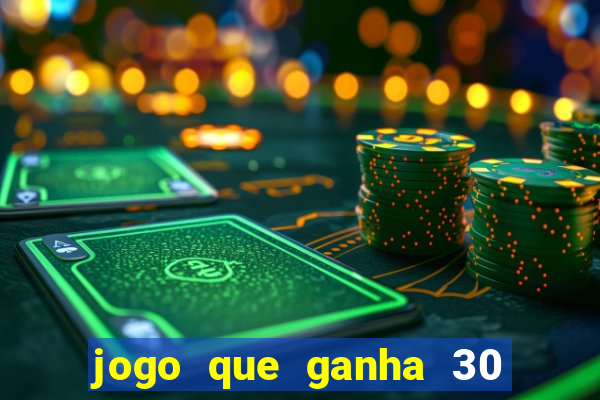 jogo que ganha 30 reais no cadastro