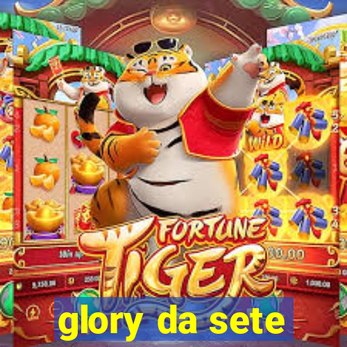 glory da sete