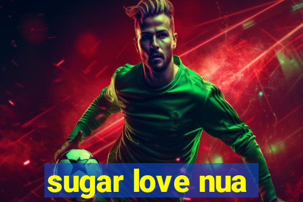 sugar love nua