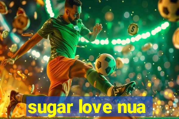 sugar love nua