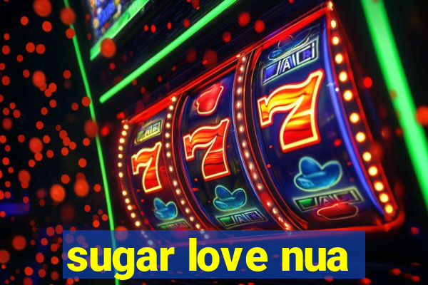 sugar love nua